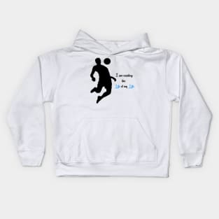 I am creating the Life of my life Kids Hoodie